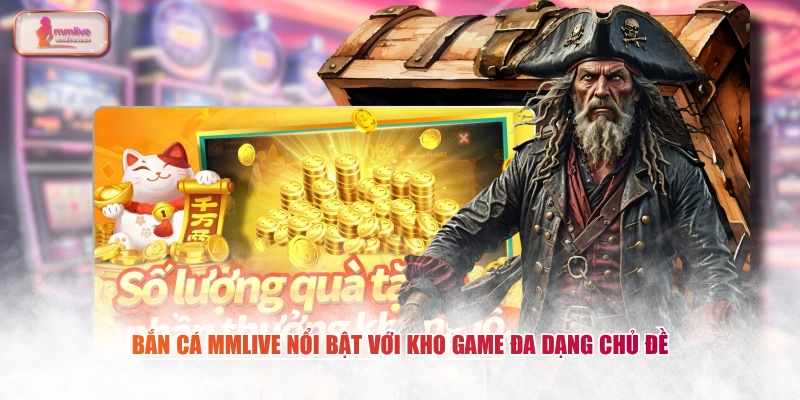 Bắn cá MMLIVE nổi bật với kho game đa dạng chủ đề