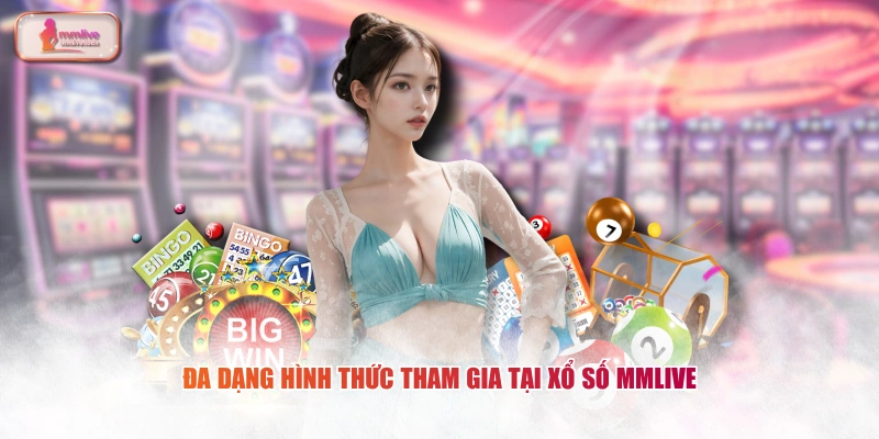 Đa dạng hình thức tham gia tại Xổ số MMLIVE 