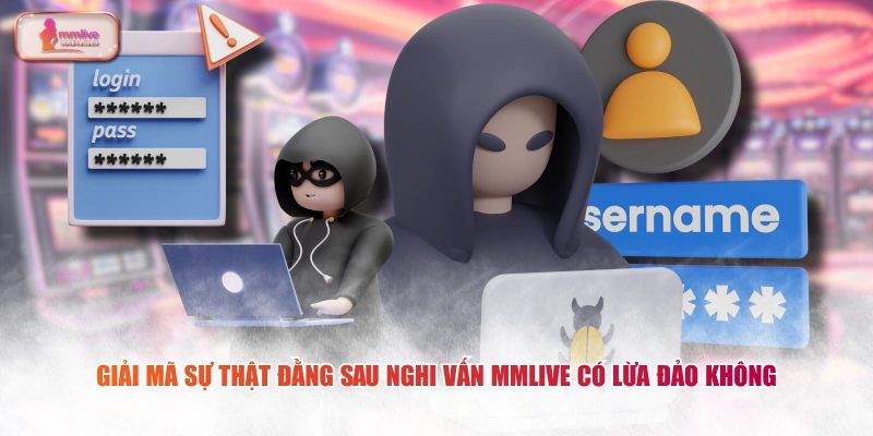 Giải mã sự thật đằng sau nghi vấn MMLIVE có lừa đảo không