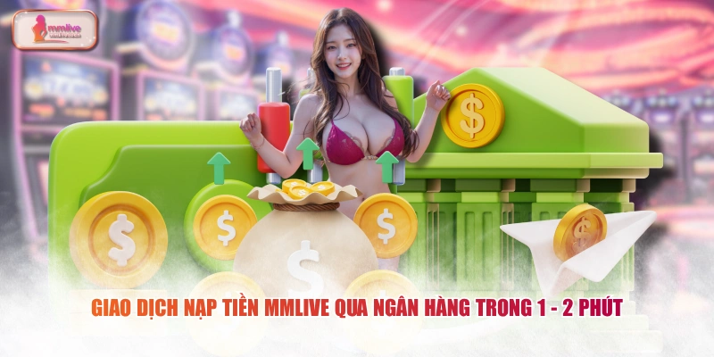 Giao dịch nạp tiền MMLIVE qua ngân hàng trong 1 - 2 phút