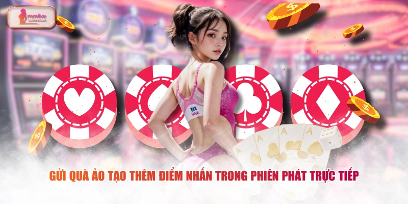 Gửi quà ảo tạo thêm điểm nhấn trong phiên phát trực tiếp 