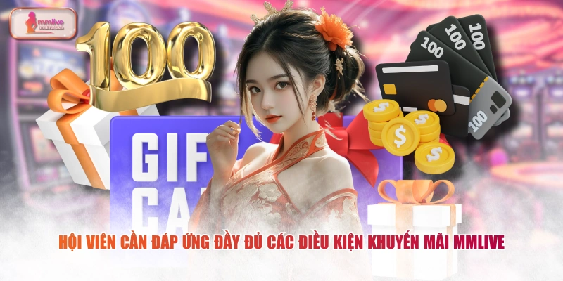 Hội viên cần đáp ứng đầy đủ các điều kiện khuyến mãi MMLIVE