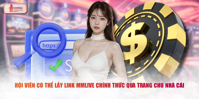 Hội viên có thể lấy link MMLIVE chính thức qua trang chủ nhà cái