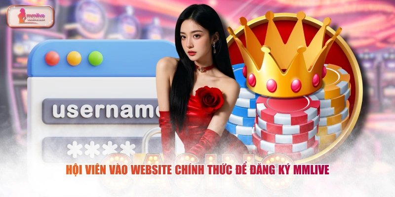 Hội viên vào website chính thức để đăng ký MMLIVE