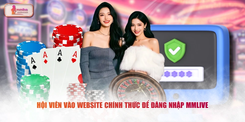 Hội viên vào website chính thức để đăng nhập MMLIVE