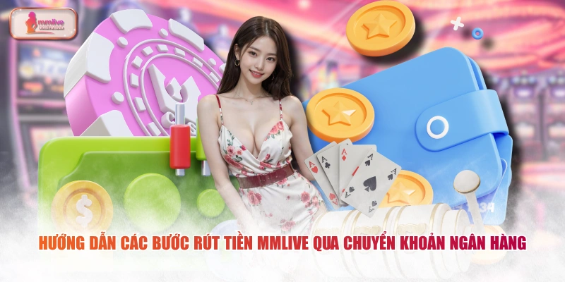 Hướng dẫn các bước rút tiền MMLIVE qua chuyển khoản ngân hàng