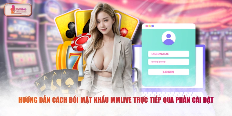 Hướng dẫn cách đổi mật khẩu MMLIVE trực tiếp qua phần cài đặt