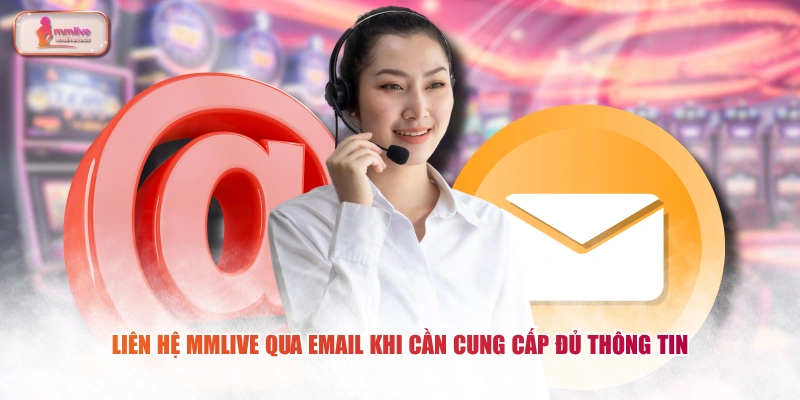 Liên hệ MMLIVE qua Email khi cần cung cấp đủ thông tin