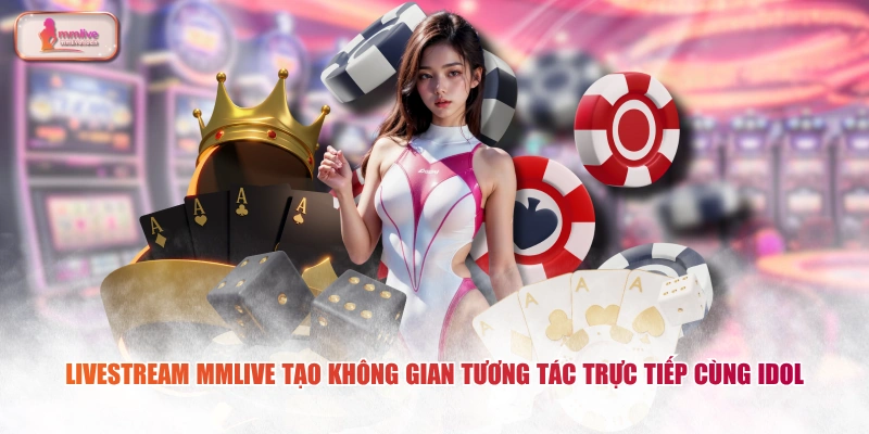 Livestream MMLIVE tạo không gian tương tác trực tiếp cùng idol 