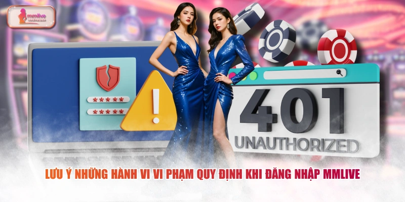 Lưu ý những hành vi vi phạm quy định khi đăng nhập MMLIVE