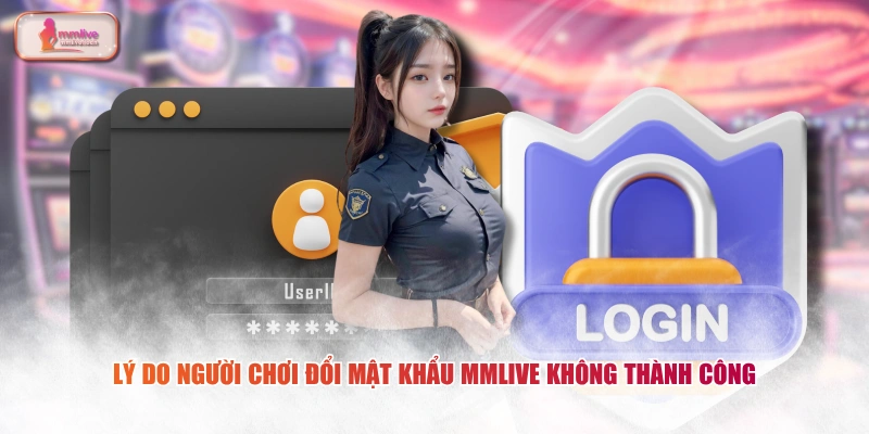 Lý do người chơi đổi mật khẩu MMLIVE không thành công