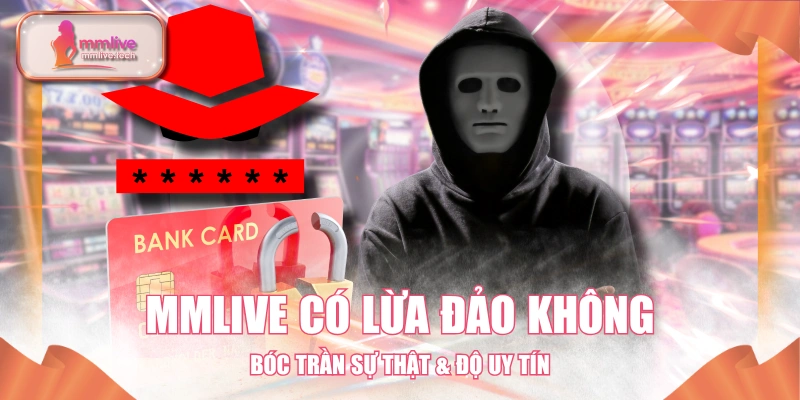 MMLIVE Có Lừa Đảo Không - Bóc Trần Sự Thật & Độ Uy Tín