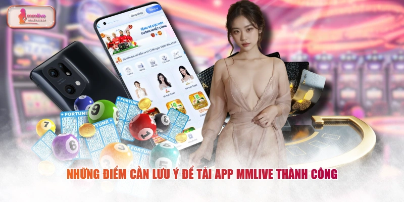 Những điểm cần lưu ý để tải app MMLIVE thành công