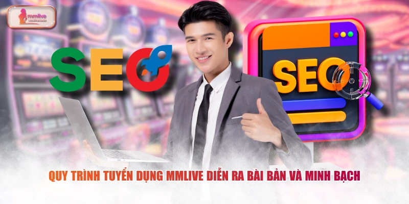 Quy trình tuyển dụng MMLIVE diễn ra bài bản và minh bạch