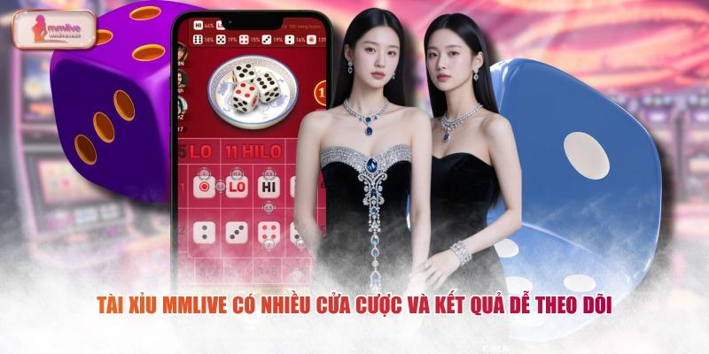 Tài xỉu MMLIVE có nhiều cửa cược và kết quả dễ theo dõi 