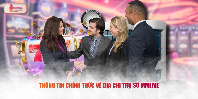Thông tin chính thức về địa chỉ trụ sở MMLIVE