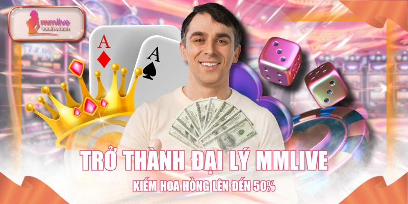 Trở Thành Đại Lý MMLIVE - Kiếm Hoa Hồng Lên Đến 50%