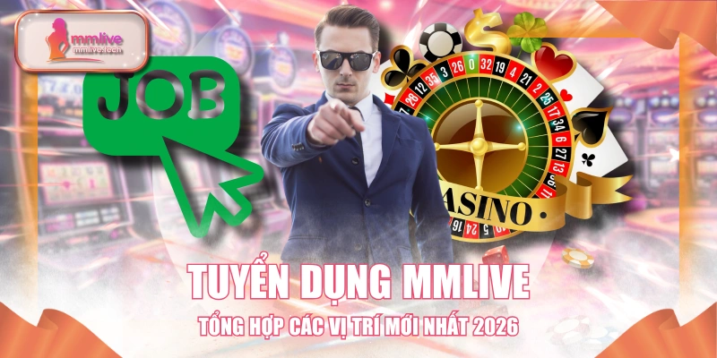 Tuyển Dụng MMLIVE - Tổng Hợp Các Vị Trí Mới Nhất 2026