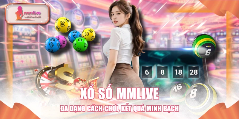 Xổ Số MMLIVE - Đa Dạng Cách Chơi, Kết Quả Minh Bạch